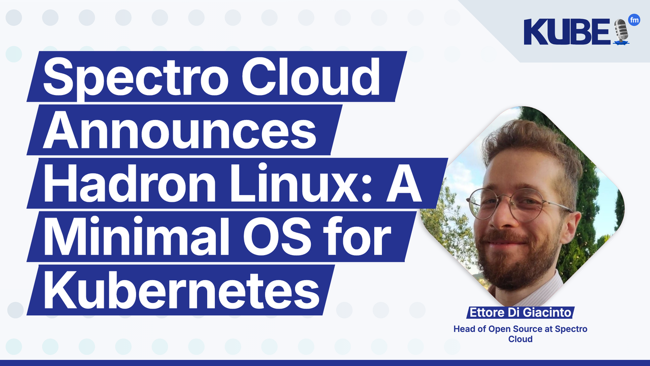 Spectro Cloud Announces Hadron Linux: A Minimal OS for Kubernetes