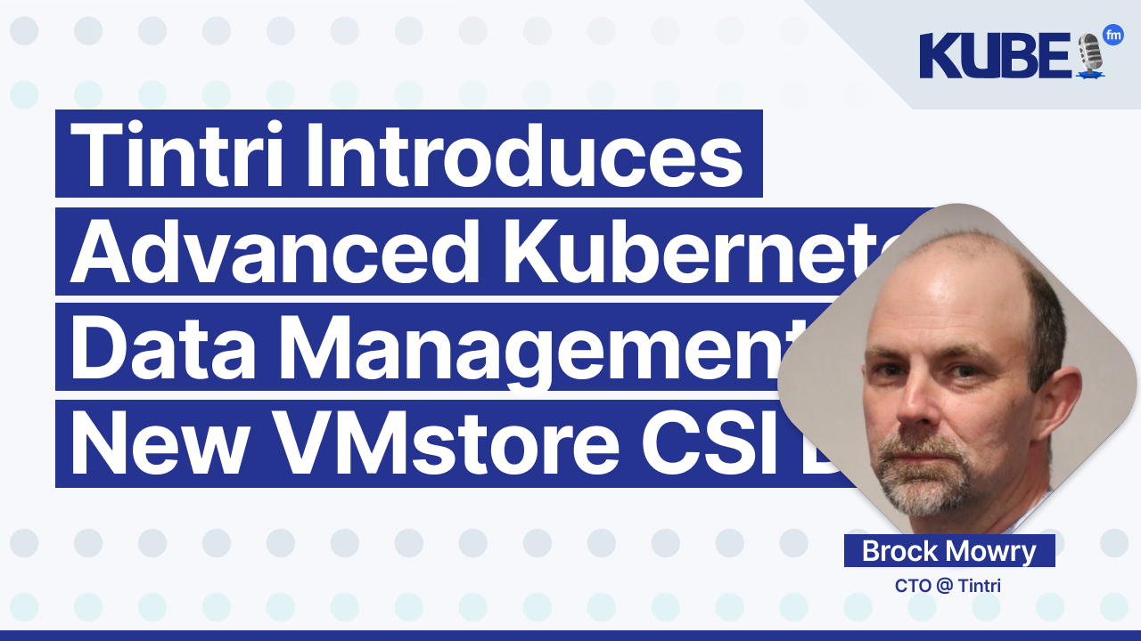 Tintri Introduces Advanced Kubernetes Data Management with New VMstore CSI Driver