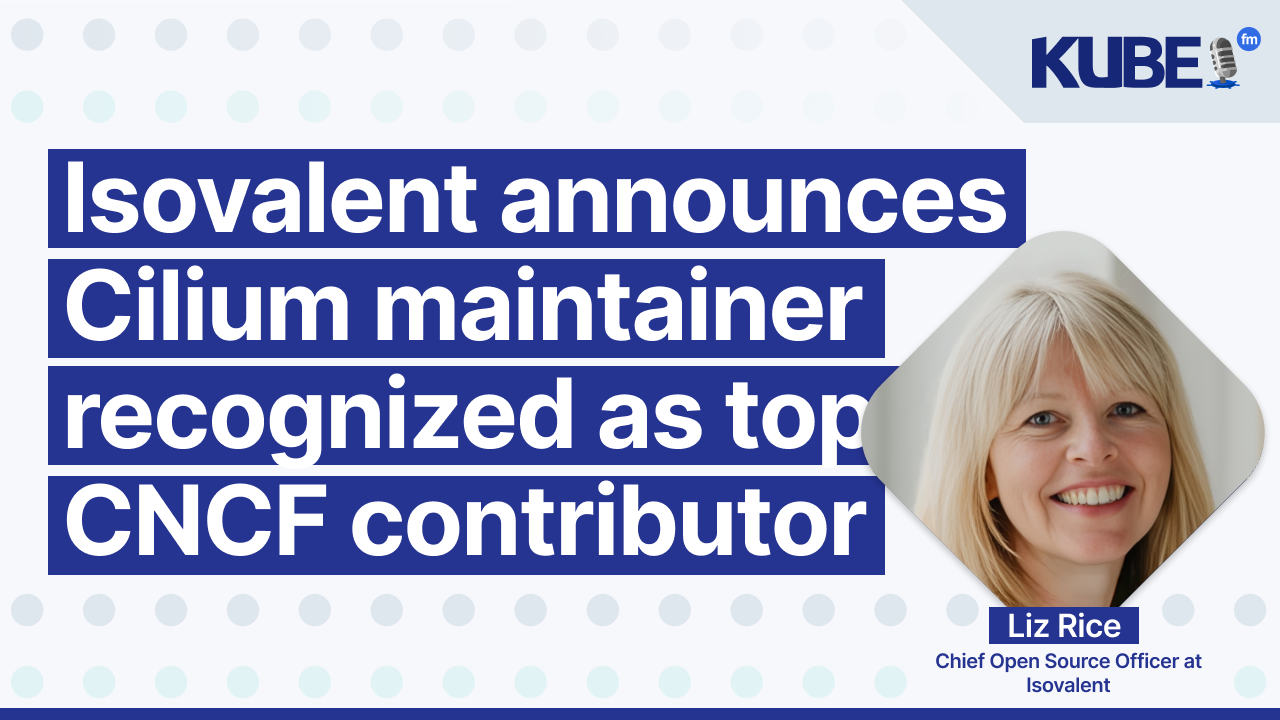 Isovalent announces Cilium maintainer recognized as top CNCF contributor