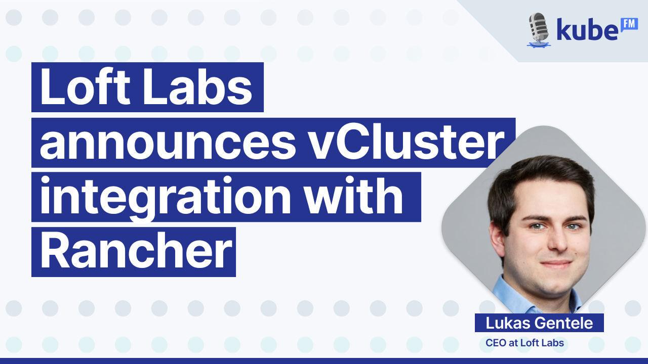Loft Labs announces vCluster integration with Rancher