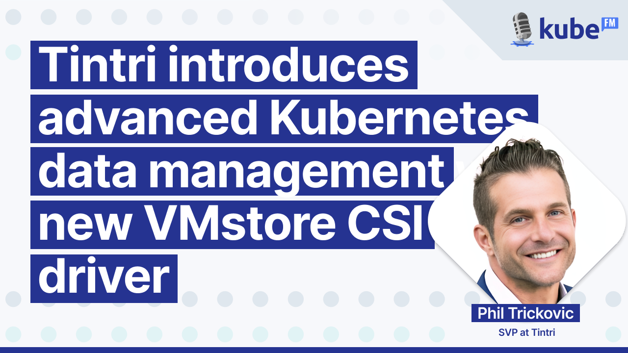 Tintri introduces advanced Kubernetes data management with new VMstore CSI driver