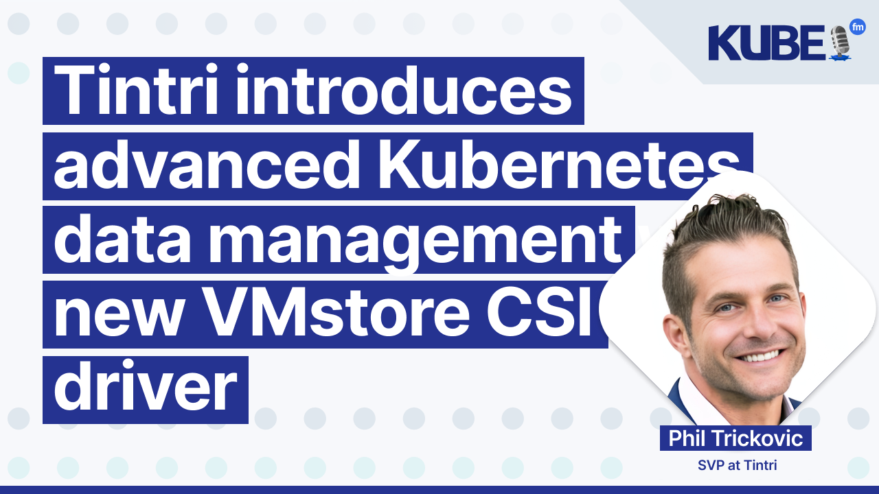 Tintri introduces advanced Kubernetes data management with new VMstore CSI driver