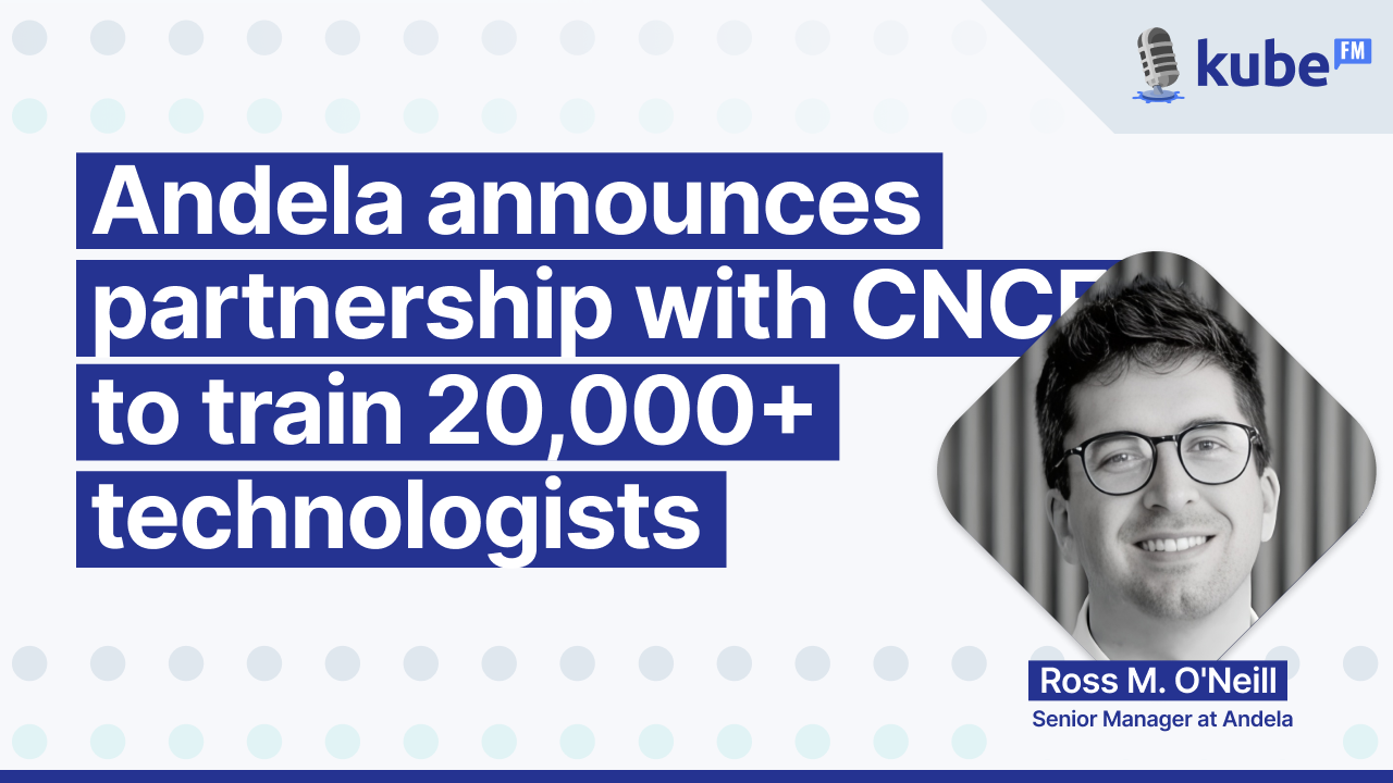 Andela announces partnership with CNCF to train 20,000+ technologists