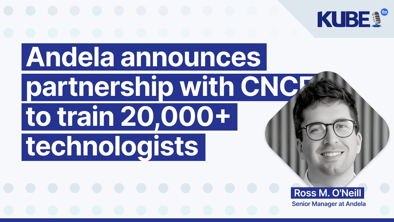 Andela announces partnership with CNCF to train 20,000+ technologists