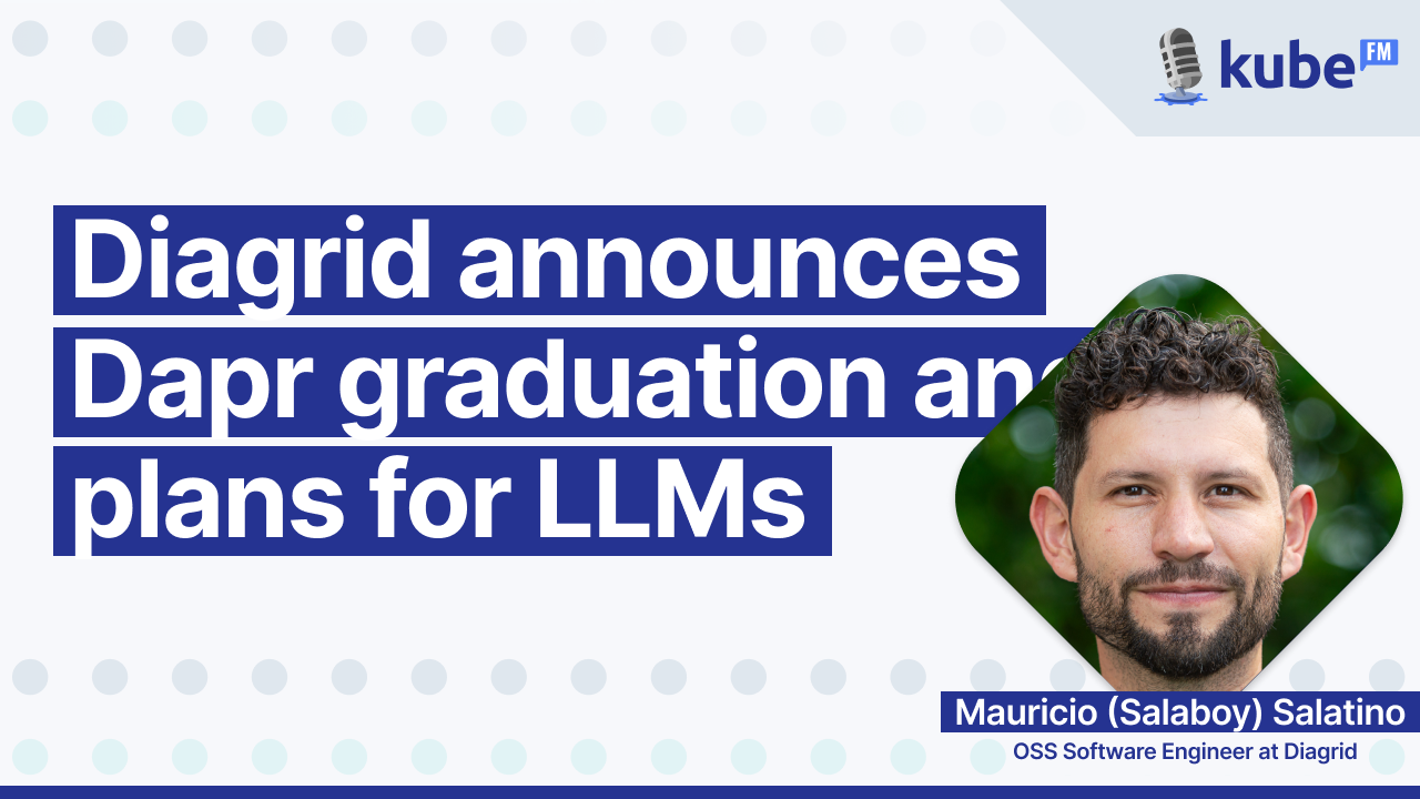 Diagrid announces Dapr graduation and plans for LLMs