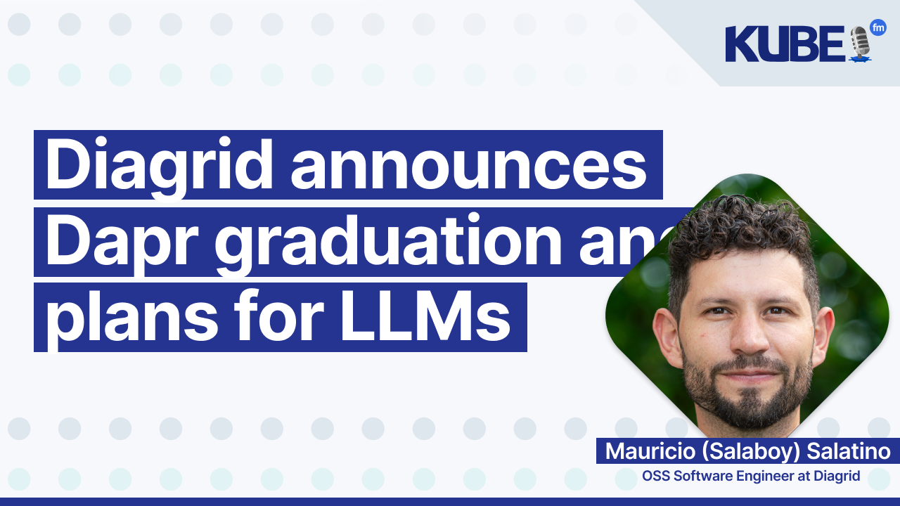 Diagrid announces Dapr graduation and plans for LLMs