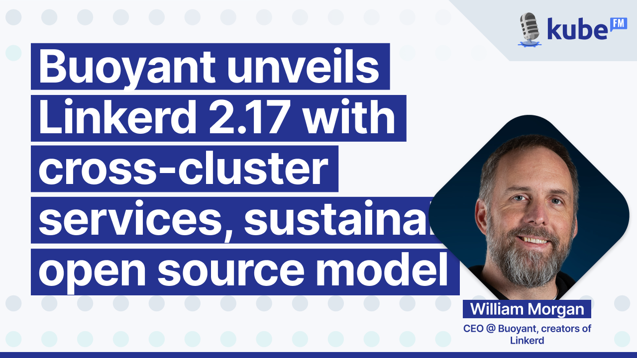 Buoyant unveils Linkerd 2.17 with cross-cluster services, sustainable open source model