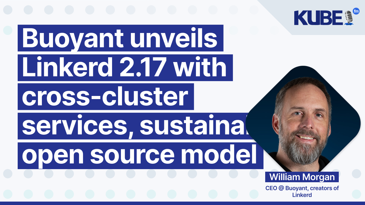 Buoyant unveils Linkerd 2.17 with cross-cluster services, sustainable open source model