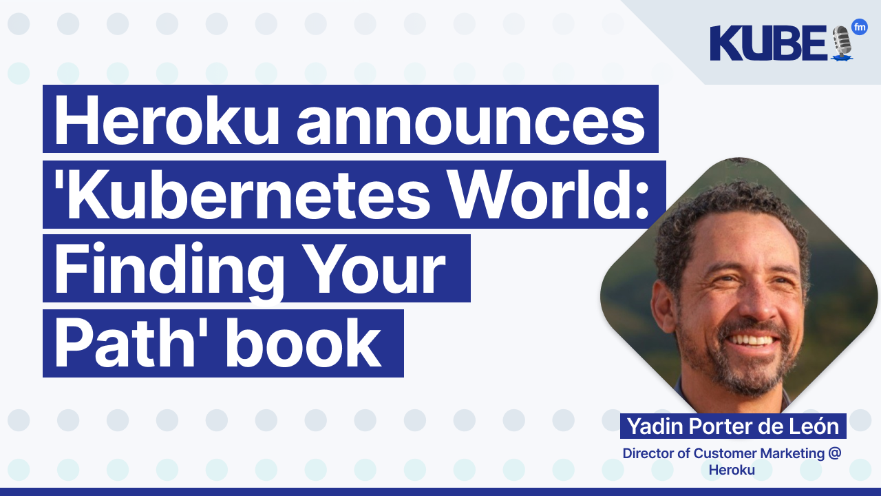 Heroku announces 'Kubernetes World: Finding Your Path' book