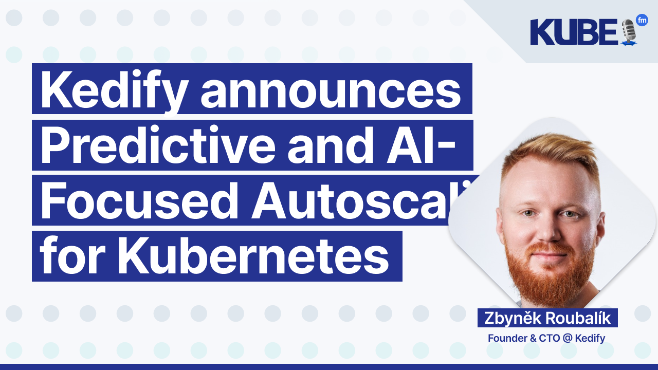 Kedify announces Predictive and AI-Focused Autoscaling for Kubernetes