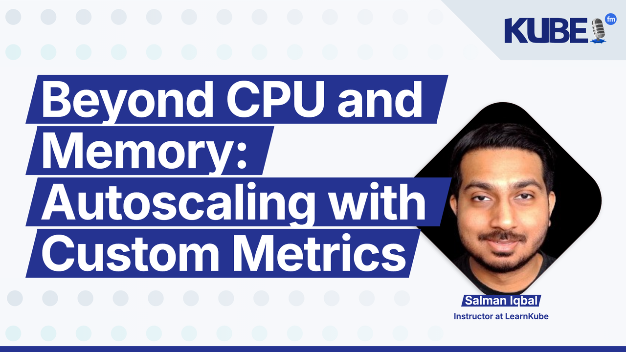 Beyond CPU and Memory: Autoscaling with Custom Metrics