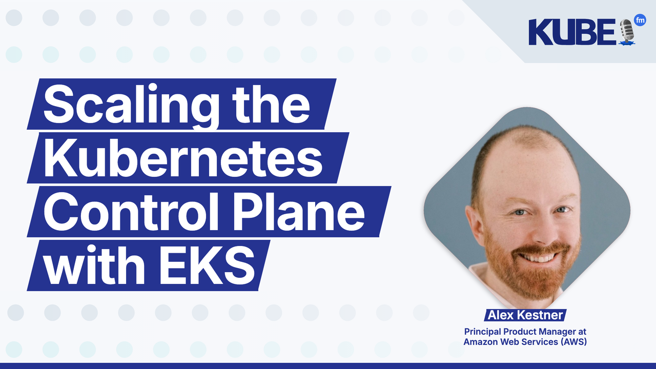Scaling the Kubernetes Control Plane with EKS