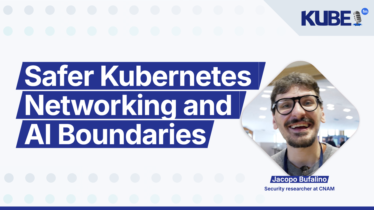 Safer Kubernetes Networking and AI Boundaries
