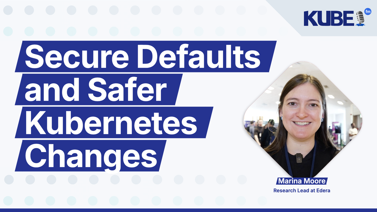 Secure Defaults and Safer Kubernetes Changes