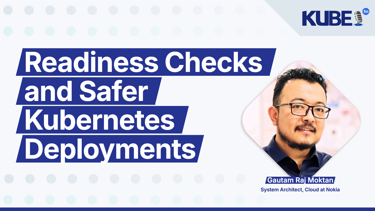 Readiness Checks and Safer Kubernetes Deployments