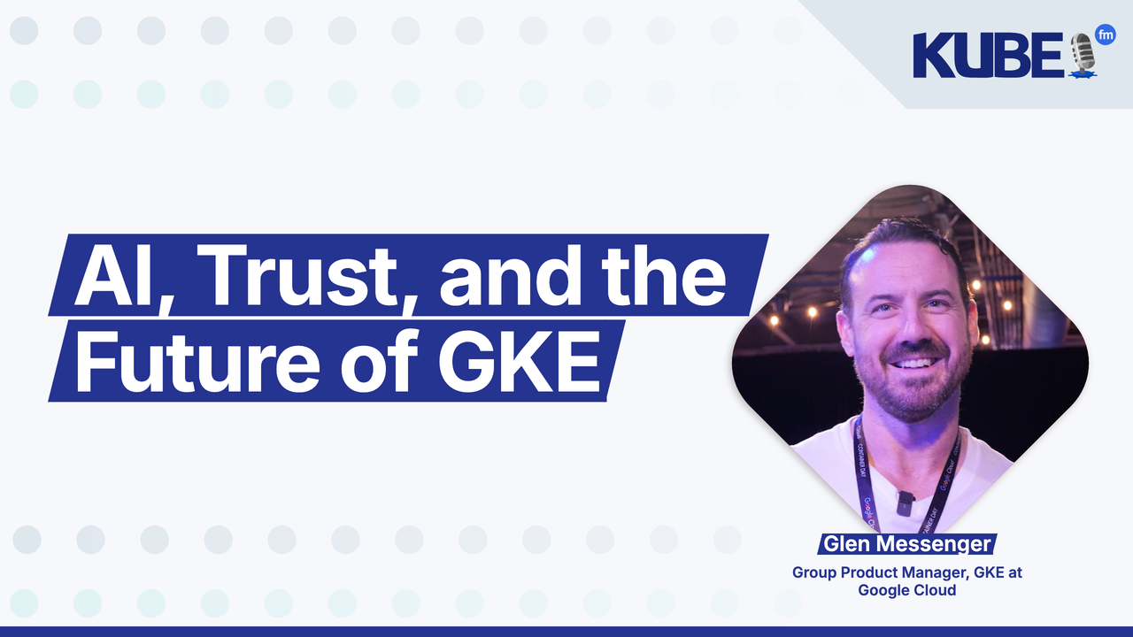AI, Trust, and the Future of GKE
