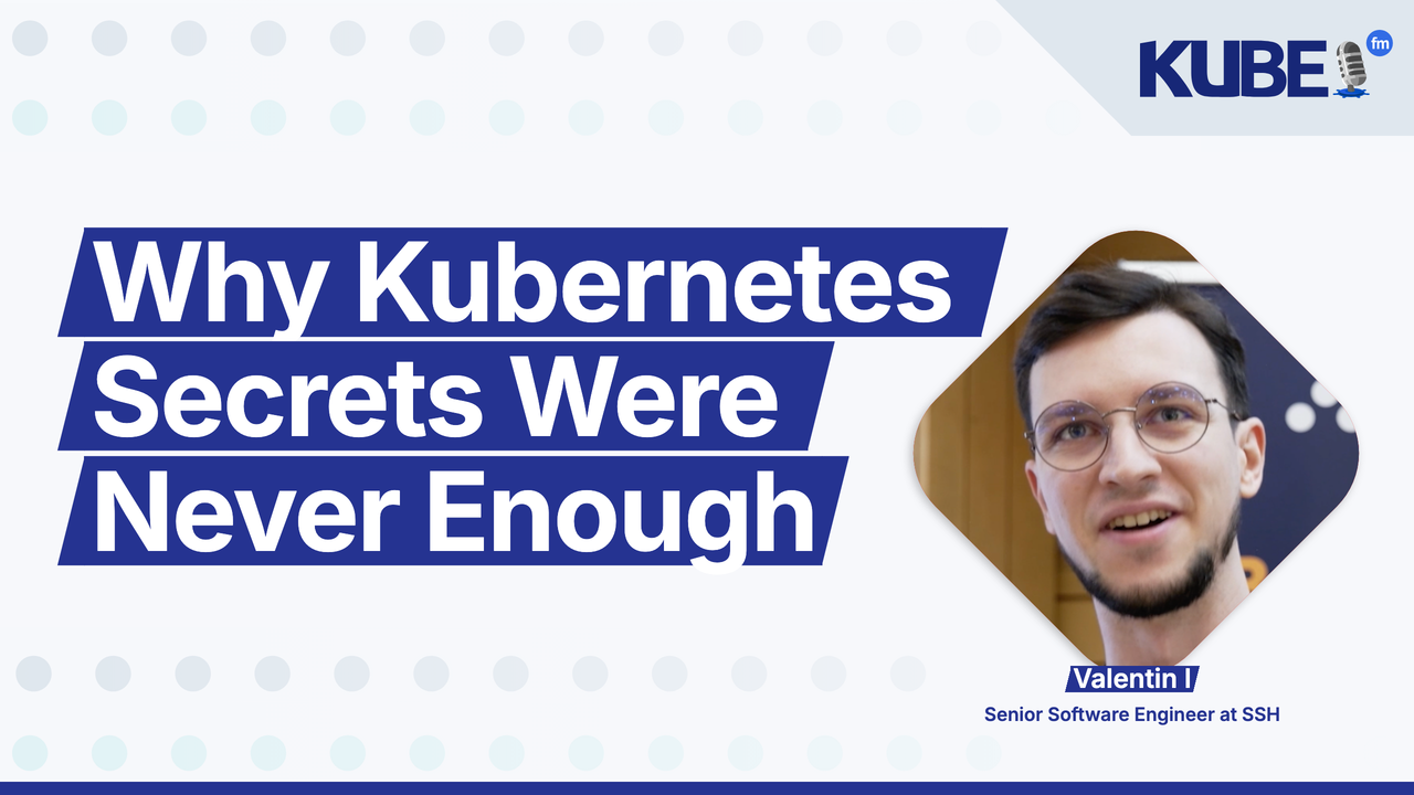 Why Kubernetes Secrets Were Never Enough