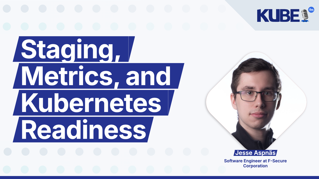 Staging, Metrics, and Kubernetes Readiness