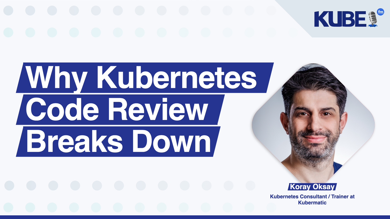 Why Kubernetes Code Review Breaks Down