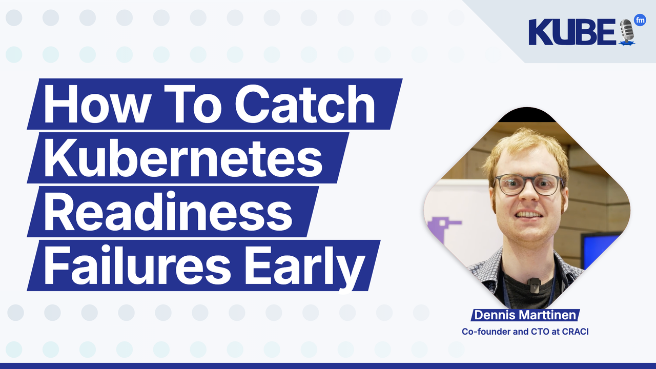 How To Catch Kubernetes Readiness Failures Early