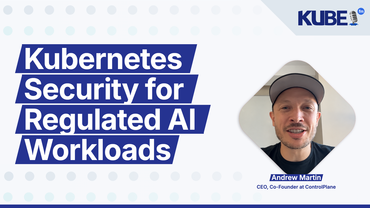 Kubernetes Security for Regulated AI Workloads