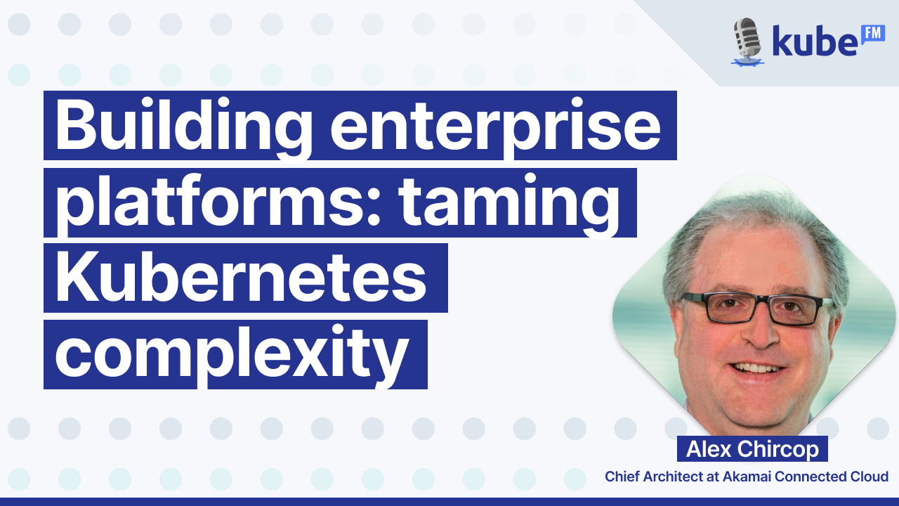 Building enterprise platforms: taming Kubernetes complexity