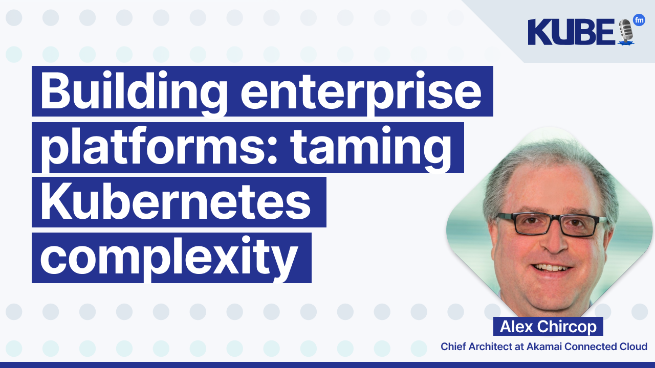 Building enterprise platforms: taming Kubernetes complexity