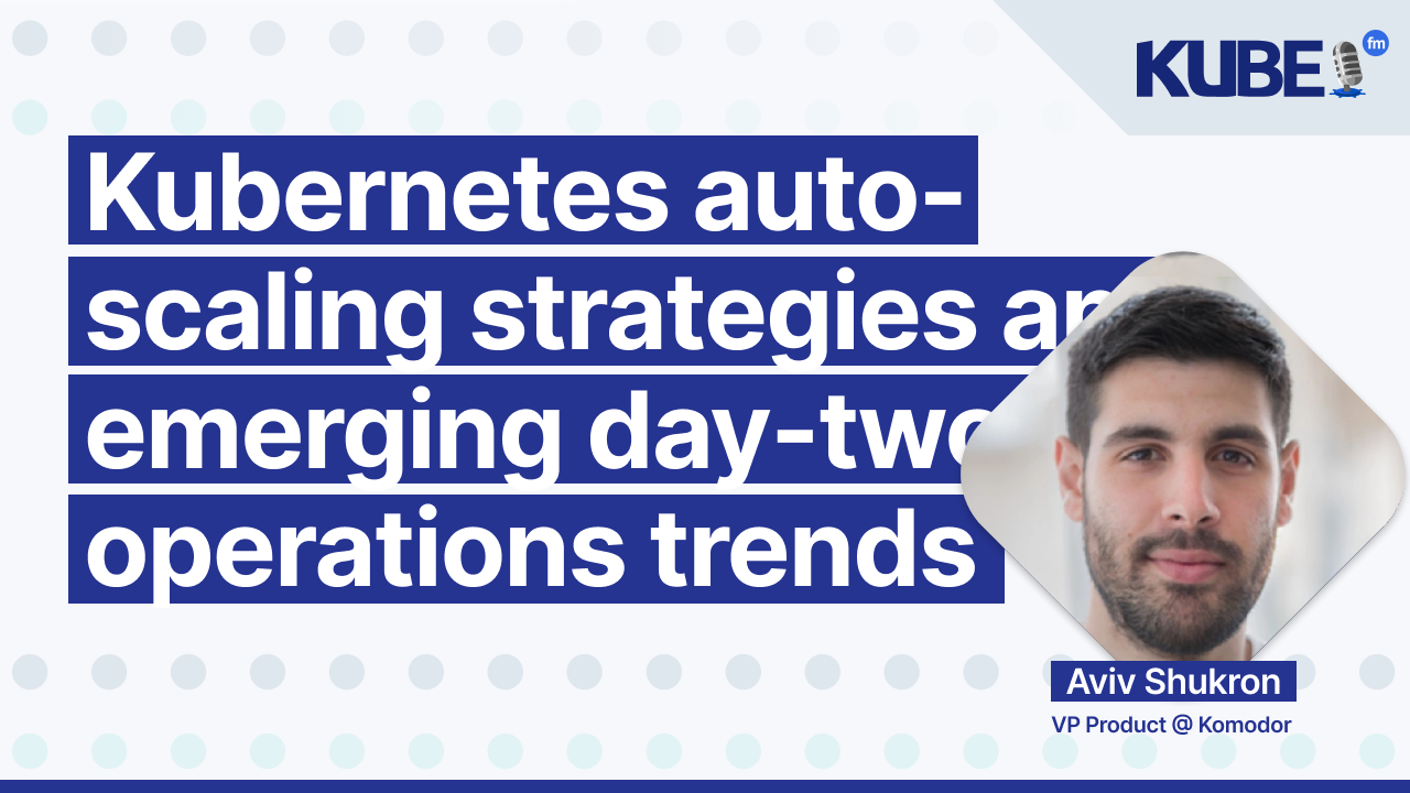 Kubernetes auto-scaling strategies and emerging day-two operations trends