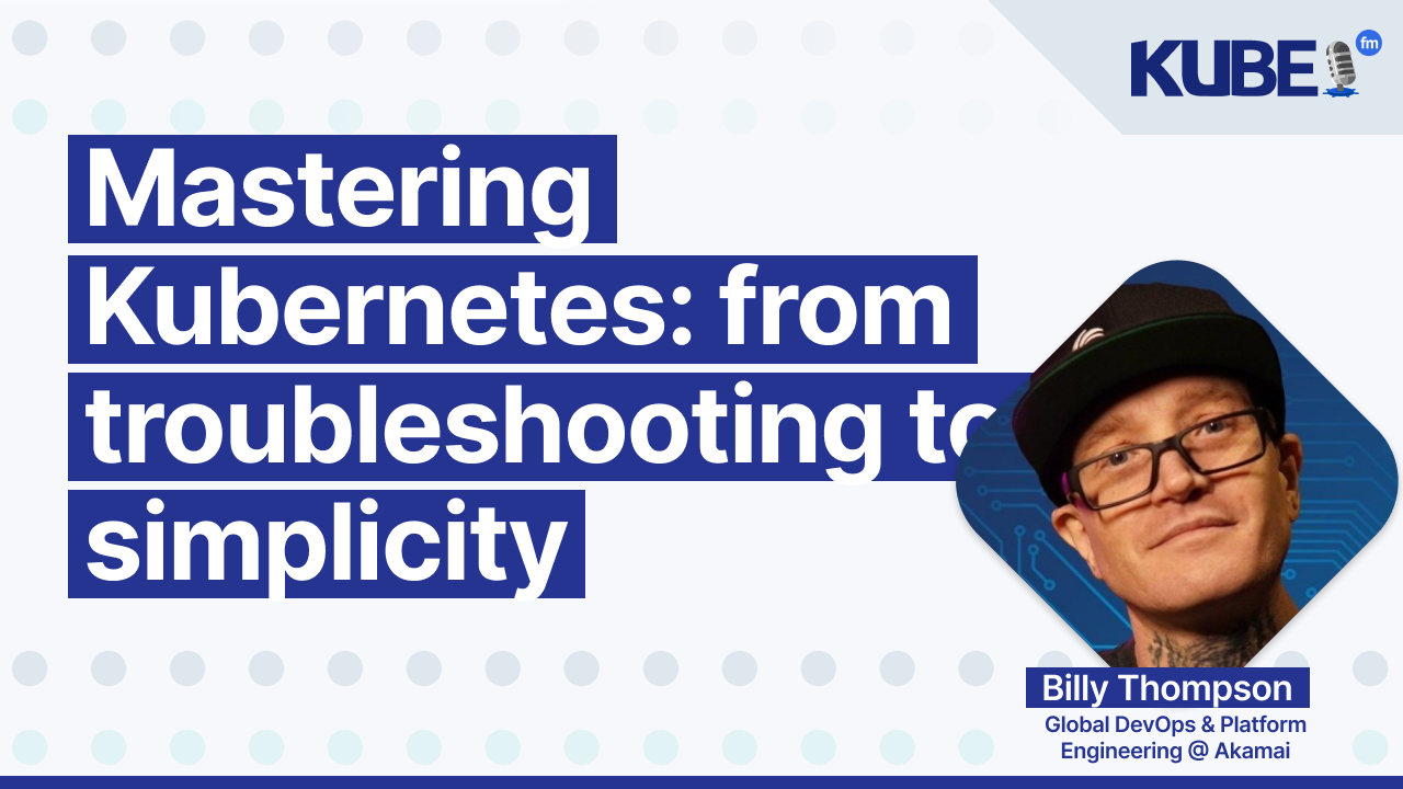 Mastering Kubernetes: from troubleshooting to simplicity