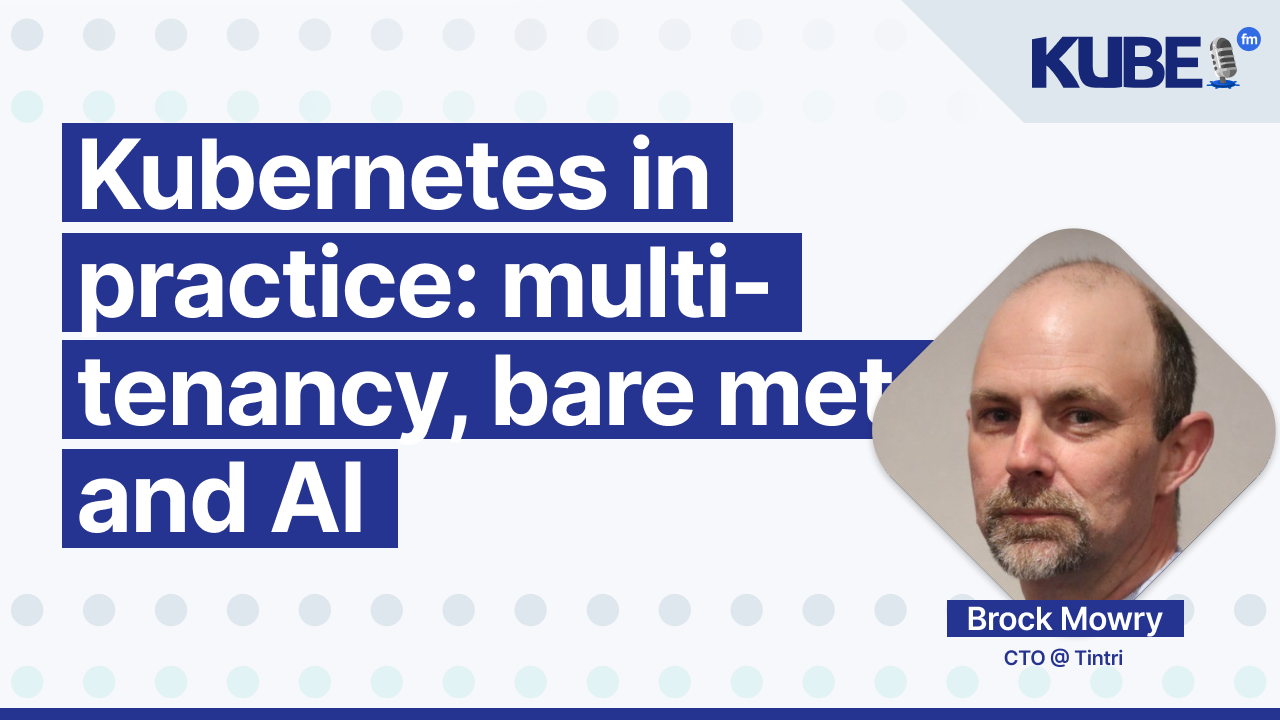 Kubernetes in practice: multi-tenancy, bare metal, and AI