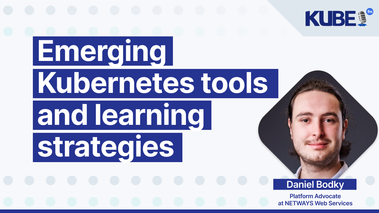 Emerging Kubernetes tools and learning strategies