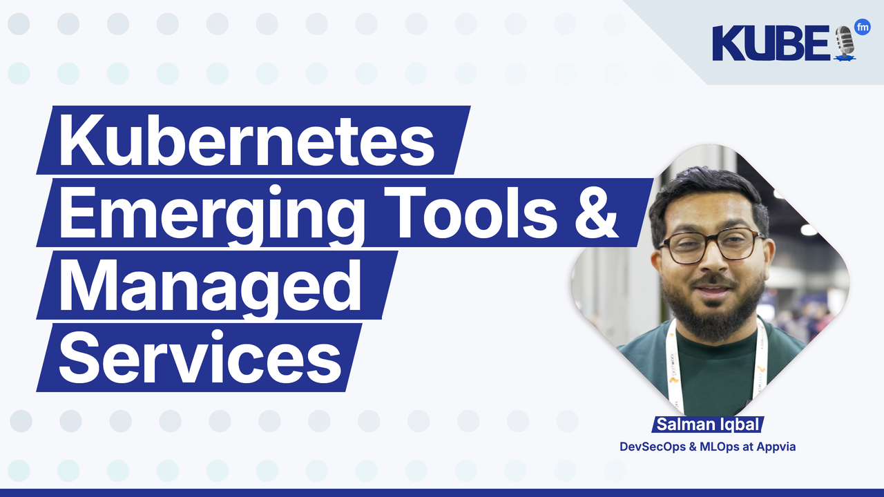 Kubernetes Emerging Tools & Managed Services