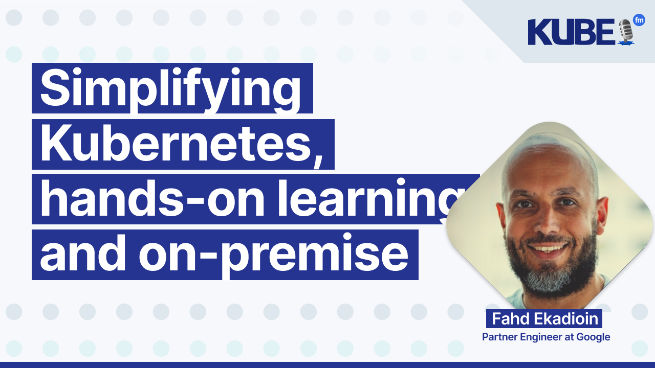 Simplifying Kubernetes, hands-on learning and on-premise