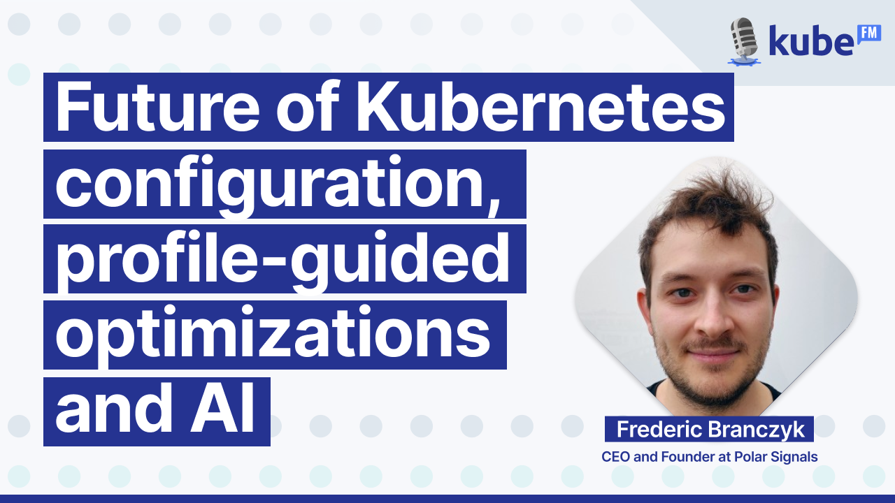 Future of Kubernetes configuration, profile-guided optimizations and AI
