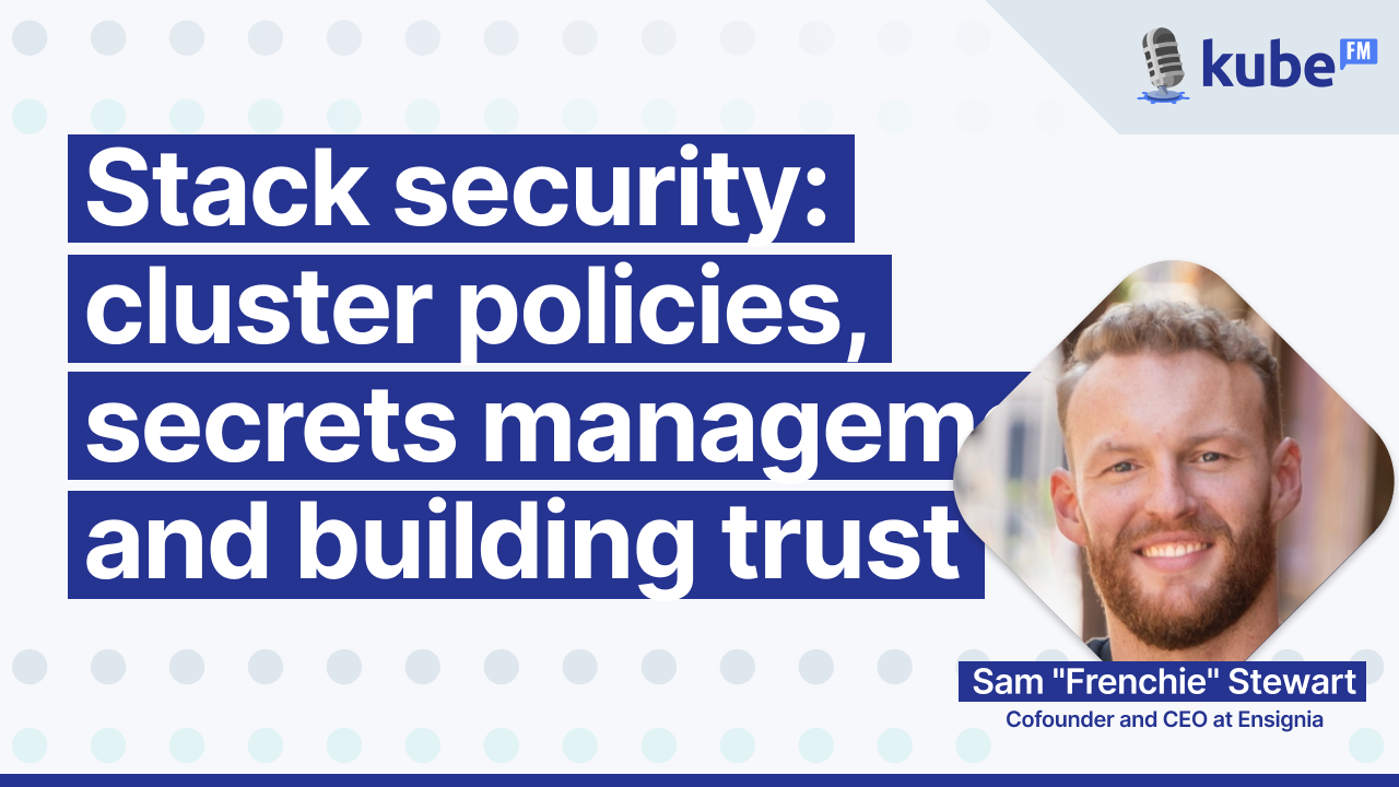 Stack security: cluster policies, secrets management, and building trust