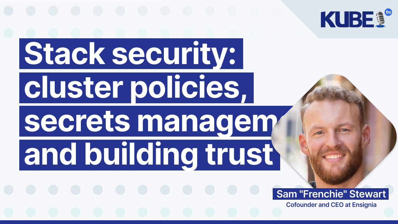 Stack security: cluster policies, secrets management, and building trust