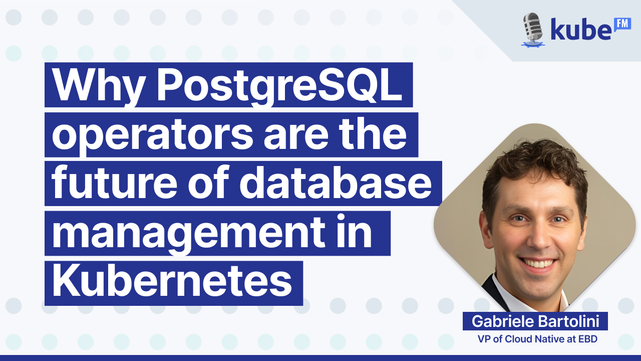 Why PostgreSQL operators are the future of database management in Kubernetes