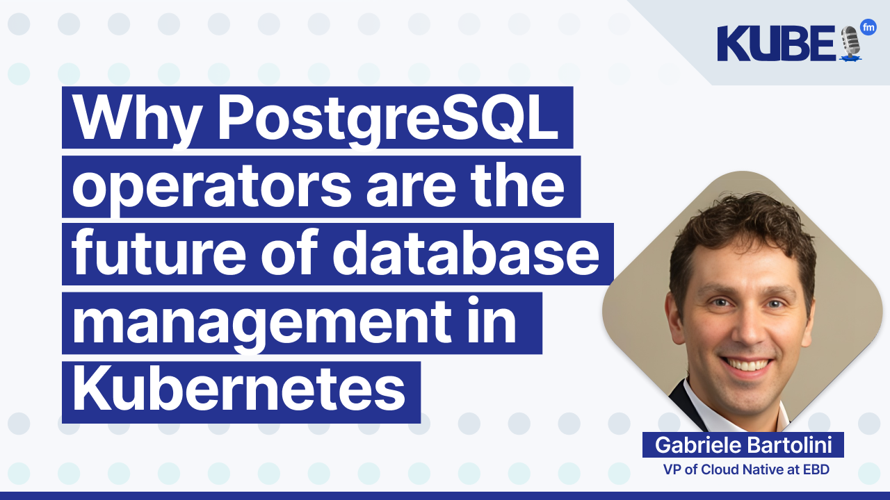 Why PostgreSQL operators are the future of database management in Kubernetes