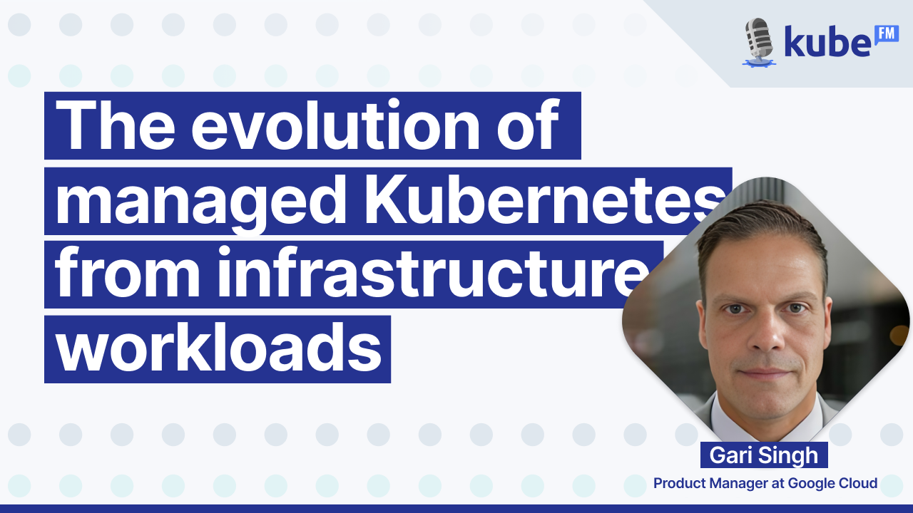 The evolution of managed Kubernetes: from infrastructure to workloads