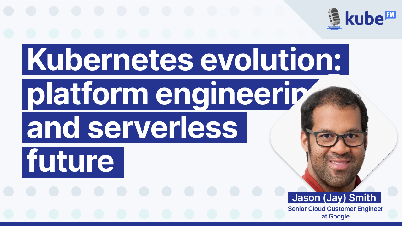 Kubernetes evolution: Platform engineering and serverless future