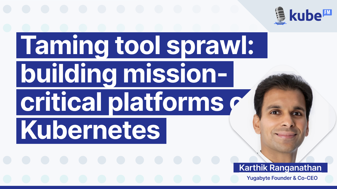 Taming tool sprawl: building mission-critical platforms on Kubernetes