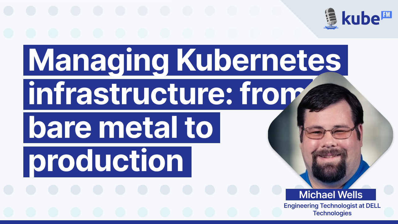 Managing Kubernetes infrastructure: from bare metal to production