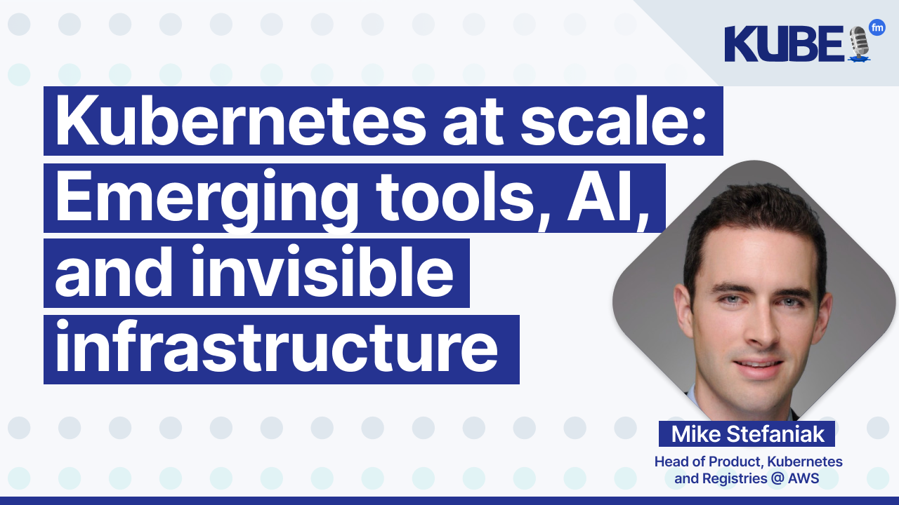 Kubernetes at scale: Emerging tools, AI, and invisible infrastructure