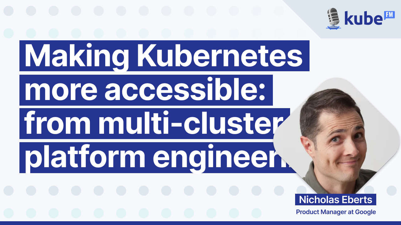 Making Kubernetes more accessible: from multi-cluster to platform engineering