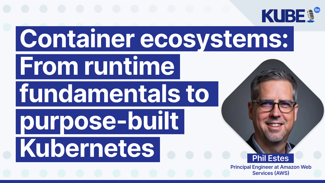 Container ecosystems: From runtime fundamentals to purpose-built Kubernetes