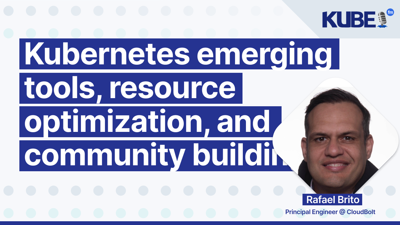 Kubernetes emerging tools, resource optimization, and community building