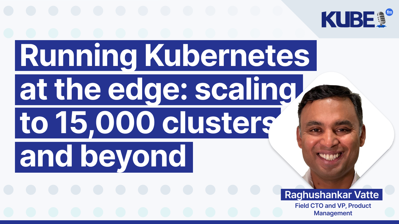 Running Kubernetes at the edge: scaling to 15,000 clusters and beyond