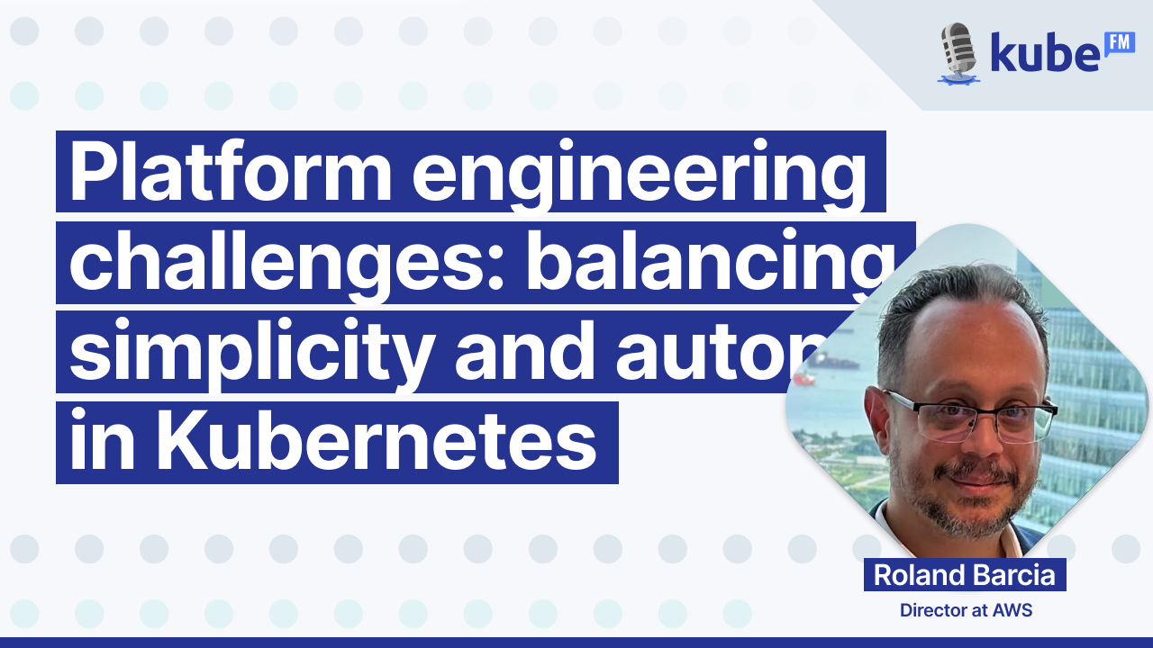 Platform engineering challenges: balancing simplicity and autonomy in Kubernetes