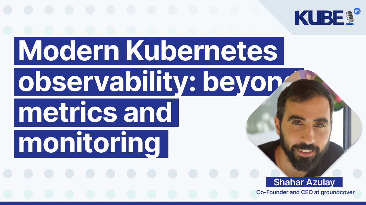 Modern Kubernetes observability: beyond metrics and monitoring
