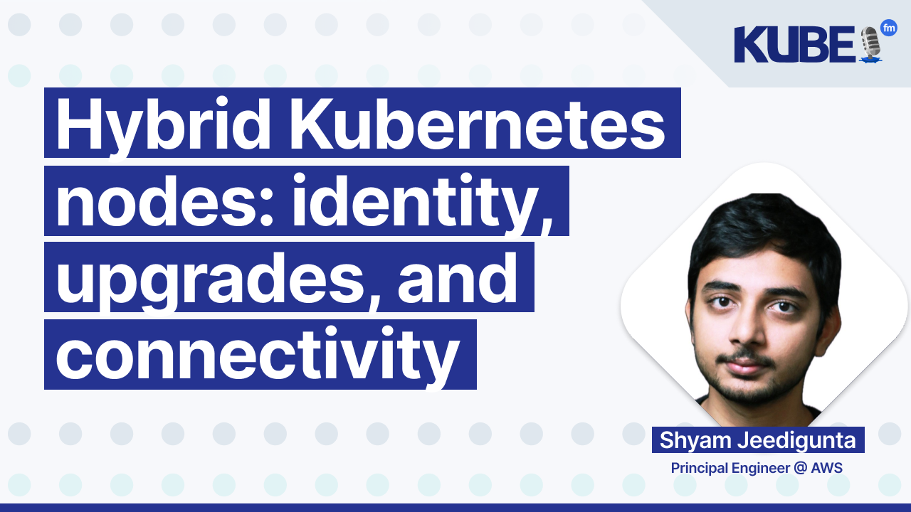 Hybrid Kubernetes nodes: identity, upgrades, and connectivity
